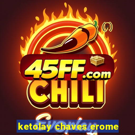 ketolay chaves erome